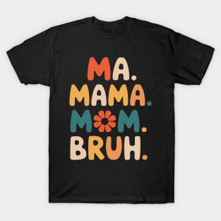 Ma Mama Mom Bruh Funny Mothers Day T-Shirt